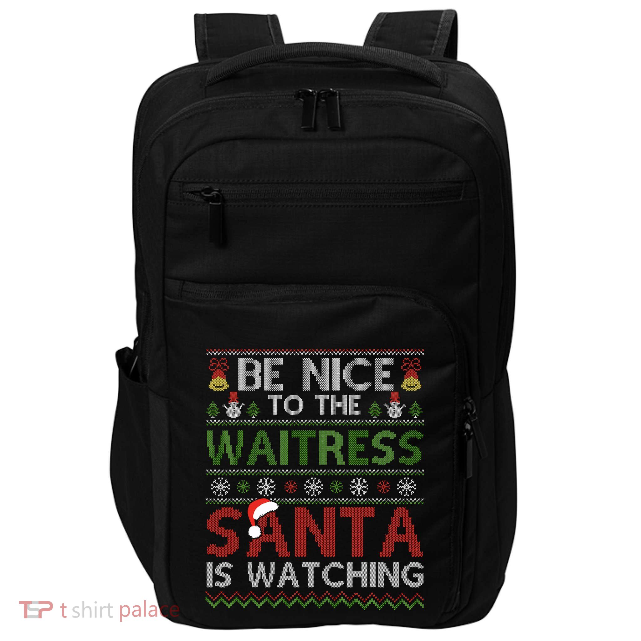 Be Nice To The Waitress Santa Is Watching Christmas Xmas Impact Tech Backpack