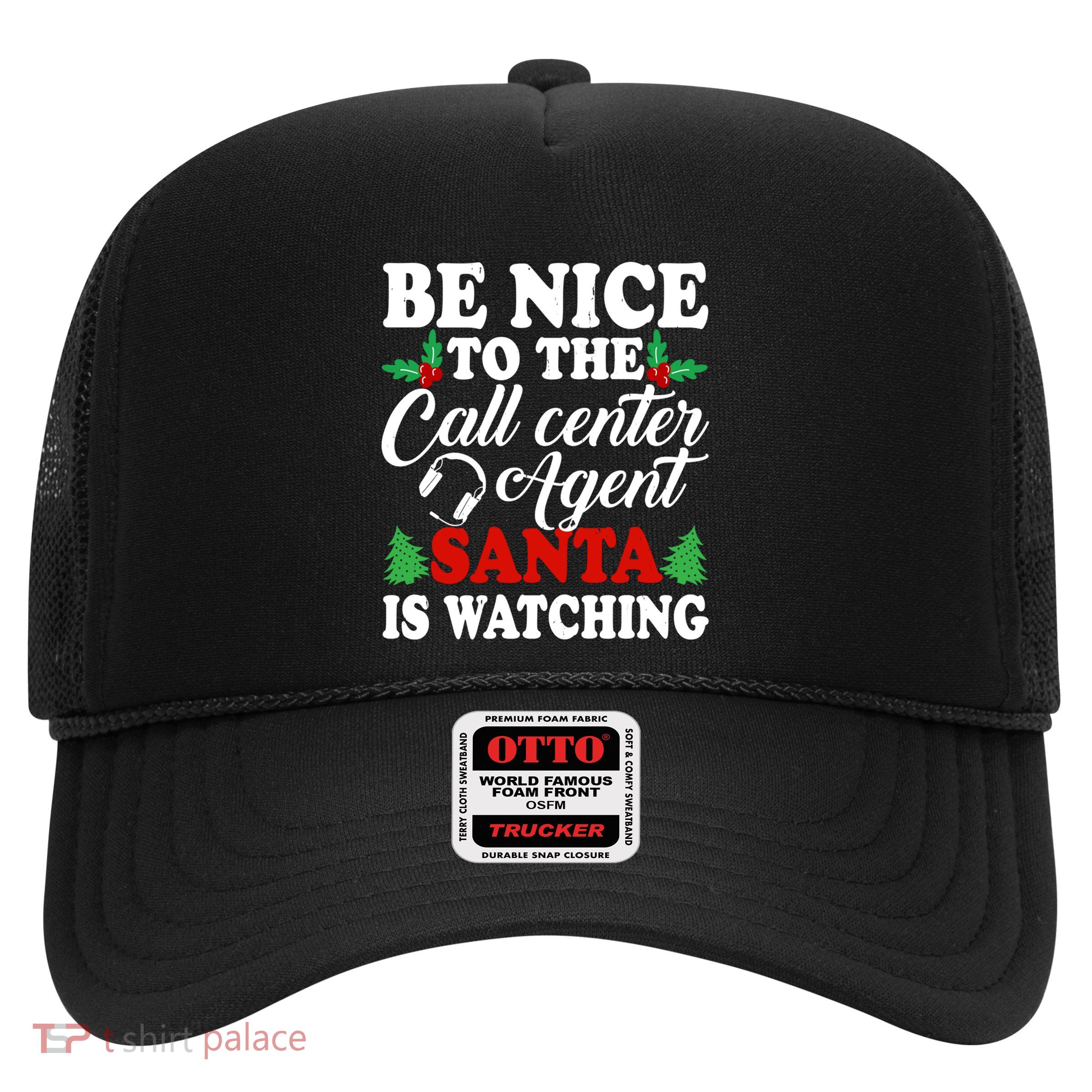 Be Nice To The Call Center Agent Santa Is Watching Xmas Gift Trucker Hat
