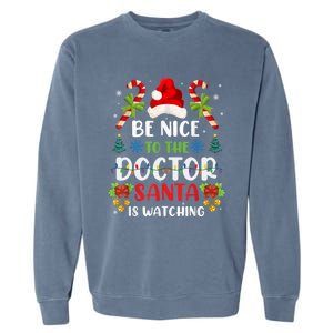 Be Nice To The Doctor Santa Is Watching Gift Garment-Dyed Sweatshirt