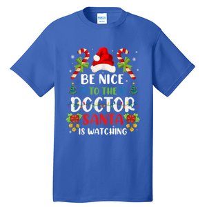 Be Nice To The Doctor Santa Is Watching Gift Tall T-Shirt