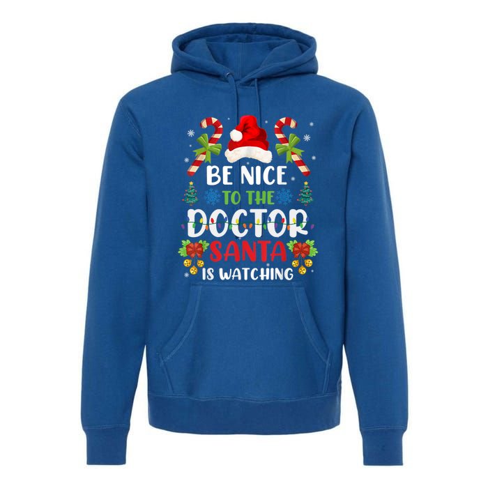 Be Nice To The Doctor Santa Is Watching Gift Premium Hoodie