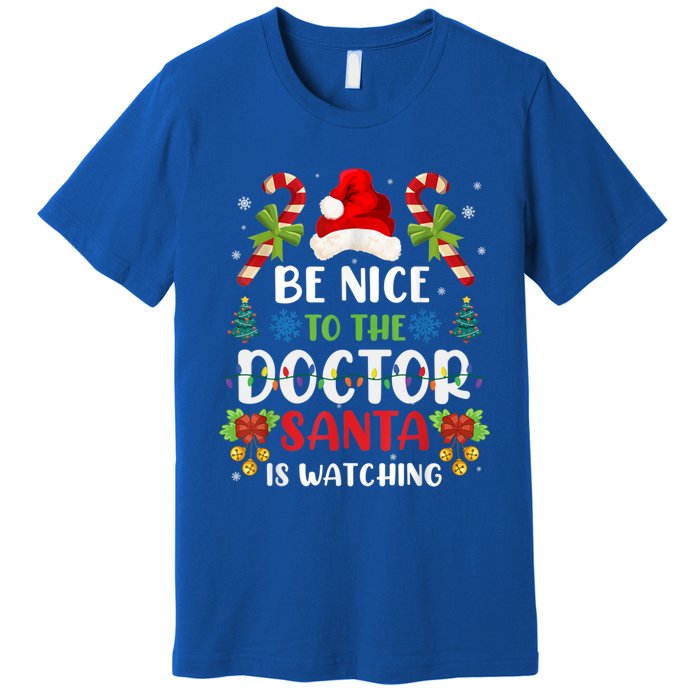 Be Nice To The Doctor Santa Is Watching Gift Premium T-Shirt