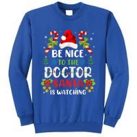 Be Nice To The Doctor Santa Is Watching Gift Tall Sweatshirt