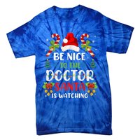 Be Nice To The Doctor Santa Is Watching Gift Tie-Dye T-Shirt