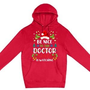 Be Nice To The Doctor Santa Is Watching Gift Premium Pullover Hoodie