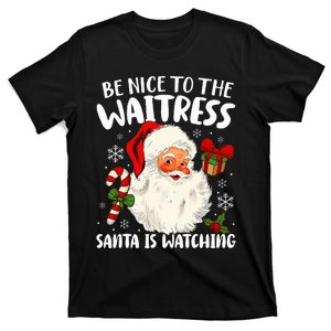 Be Nice To The Waitress Santa Is Watching Christmas Xmas  T-Shirt