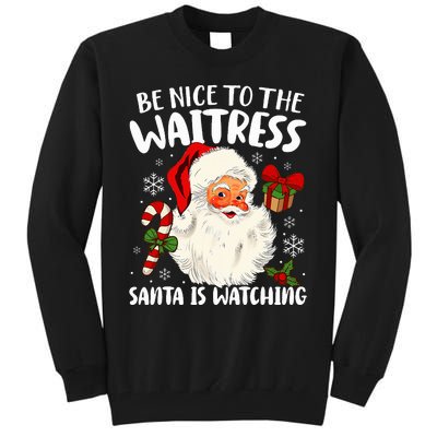 Be Nice To The Waitress Santa Is Watching Christmas Xmas  Tall Sweatshirt