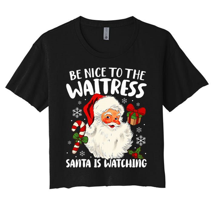 Be Nice To The Waitress Santa Is Watching Christmas Xmas  Women's Crop Top Tee