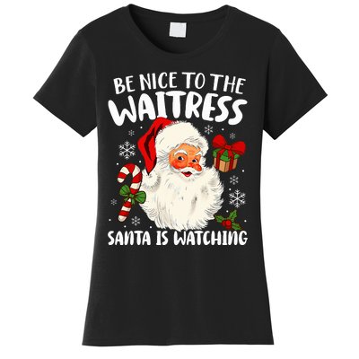 Be Nice To The Waitress Santa Is Watching Christmas Xmas  Women's T-Shirt