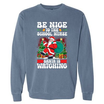 Be Nice To The School Nurse Santa Is Watching Christmas Xmas Gift Garment-Dyed Sweatshirt