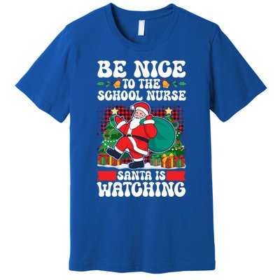 Be Nice To The School Nurse Santa Is Watching Christmas Xmas Gift Premium T-Shirt