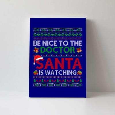 Be Nice To The Doctor Santa Is Watching Ugly Christmas Gift Canvas