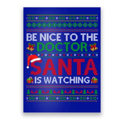 Be Nice To The Doctor Santa Is Watching Ugly Christmas Gift Poster