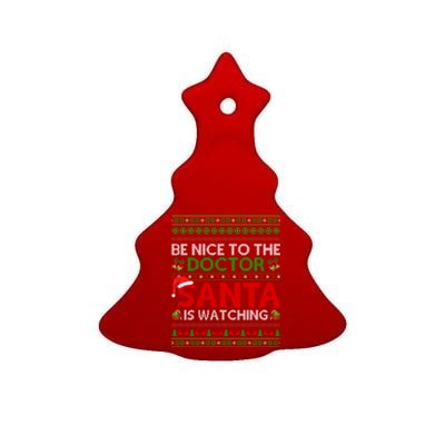 Be Nice To The Doctor Santa Is Watching Ugly Christmas Gift Ceramic Tree Ornament