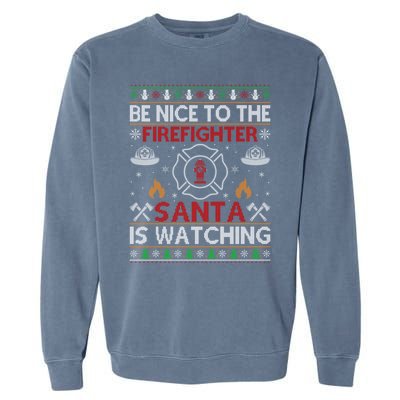 Be Nice To The Firefighter Santa Is Watching Ugly Christmas Gift Garment-Dyed Sweatshirt