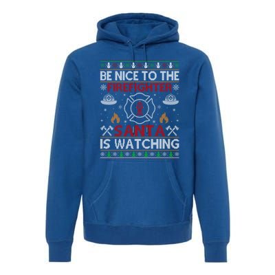 Be Nice To The Firefighter Santa Is Watching Ugly Christmas Gift Premium Hoodie