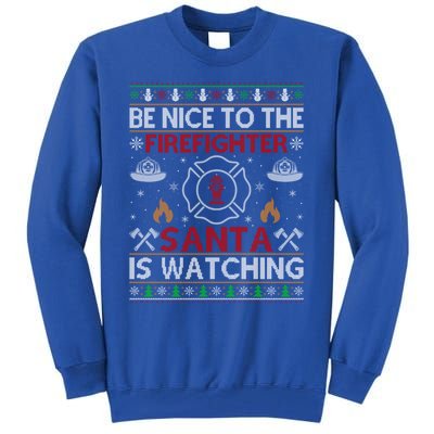 Be Nice To The Firefighter Santa Is Watching Ugly Christmas Gift Tall Sweatshirt