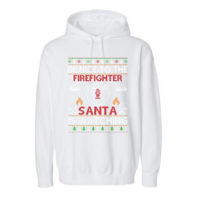 Be Nice To The Firefighter Santa Is Watching Ugly Christmas Gift Garment-Dyed Fleece Hoodie