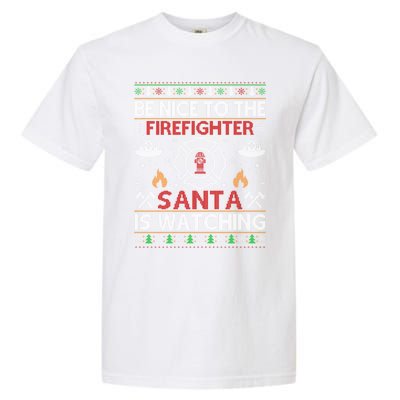 Be Nice To The Firefighter Santa Is Watching Ugly Christmas Gift Garment-Dyed Heavyweight T-Shirt