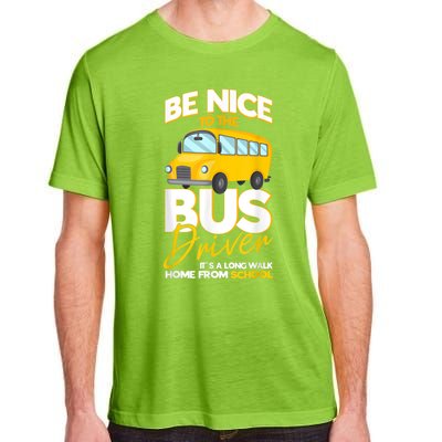 Be Nice To The Bus Driver Its A Long Walk Home School Bus Adult ChromaSoft Performance T-Shirt