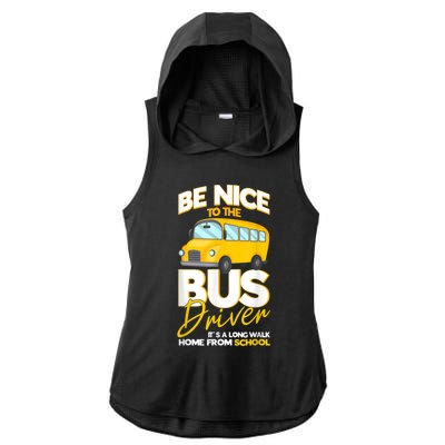 Be Nice To The Bus Driver Its A Long Walk Home School Bus Ladies PosiCharge Tri-Blend Wicking Draft Hoodie Tank