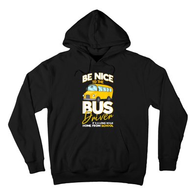 Be Nice To The Bus Driver Its A Long Walk Home School Bus Hoodie