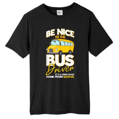 Be Nice To The Bus Driver Its A Long Walk Home School Bus Tall Fusion ChromaSoft Performance T-Shirt