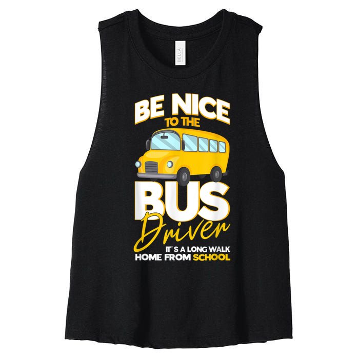 Be Nice To The Bus Driver Its A Long Walk Home School Bus Women's Racerback Cropped Tank