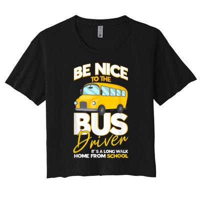 Be Nice To The Bus Driver Its A Long Walk Home School Bus Women's Crop Top Tee