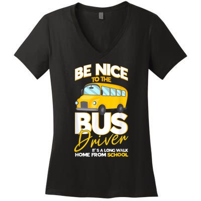 Be Nice To The Bus Driver Its A Long Walk Home School Bus Women's V-Neck T-Shirt