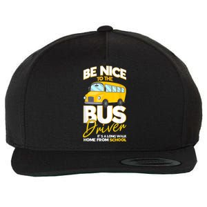 Be Nice To The Bus Driver Its A Long Walk Home School Bus Wool Snapback Cap