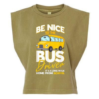 Be Nice To The Bus Driver Its A Long Walk Home School Bus Garment-Dyed Women's Muscle Tee