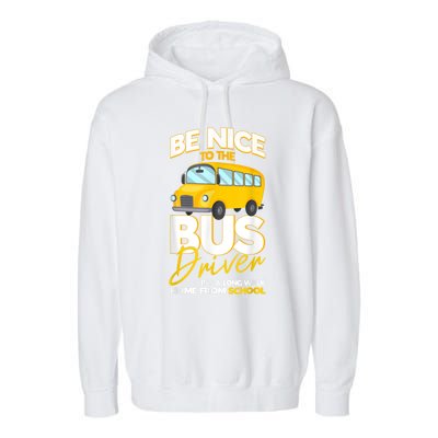 Be Nice To The Bus Driver Its A Long Walk Home School Bus Garment-Dyed Fleece Hoodie