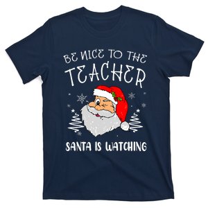 Be Nice To The Teacher Santa Is Watching Funny Santa Xmas T-Shirt