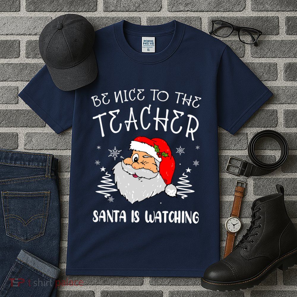 Be Nice To The Teacher Santa Is Watching Funny Santa Xmas Tall T-Shirt