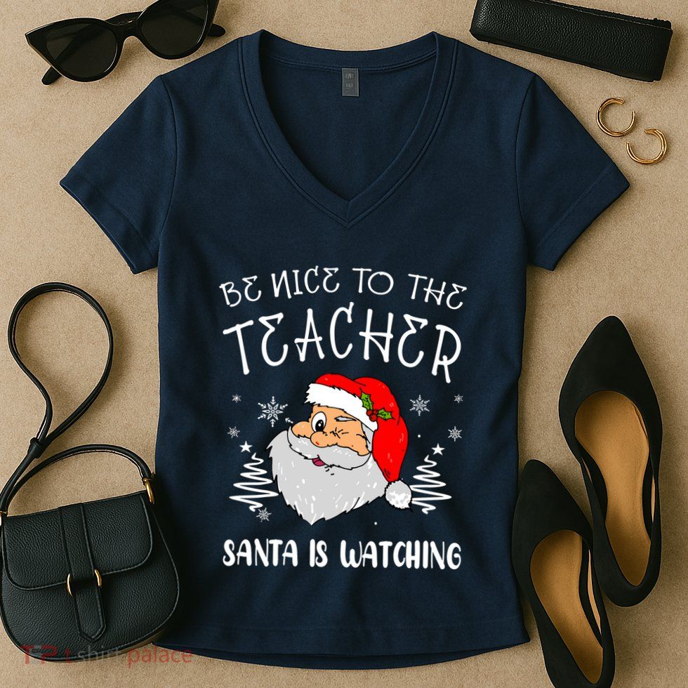 Be Nice To The Teacher Santa Is Watching Funny Santa Xmas Women's V-Neck T-Shirt