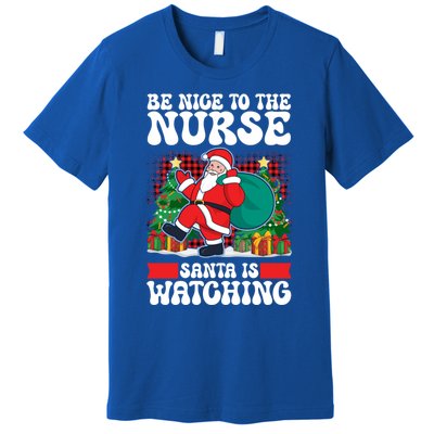 Be Nice To The Nurse Santa Is Watching Christmas Xmas Party Gift Premium T-Shirt