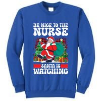 Be Nice To The Nurse Santa Is Watching Christmas Xmas Party Gift Tall Sweatshirt