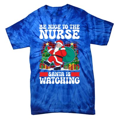 Be Nice To The Nurse Santa Is Watching Christmas Xmas Party Gift Tie-Dye T-Shirt