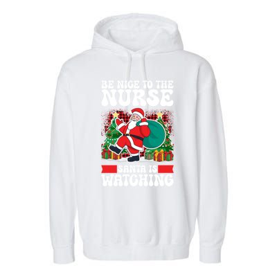 Be Nice To The Nurse Santa Is Watching Christmas Xmas Party Gift Garment-Dyed Fleece Hoodie