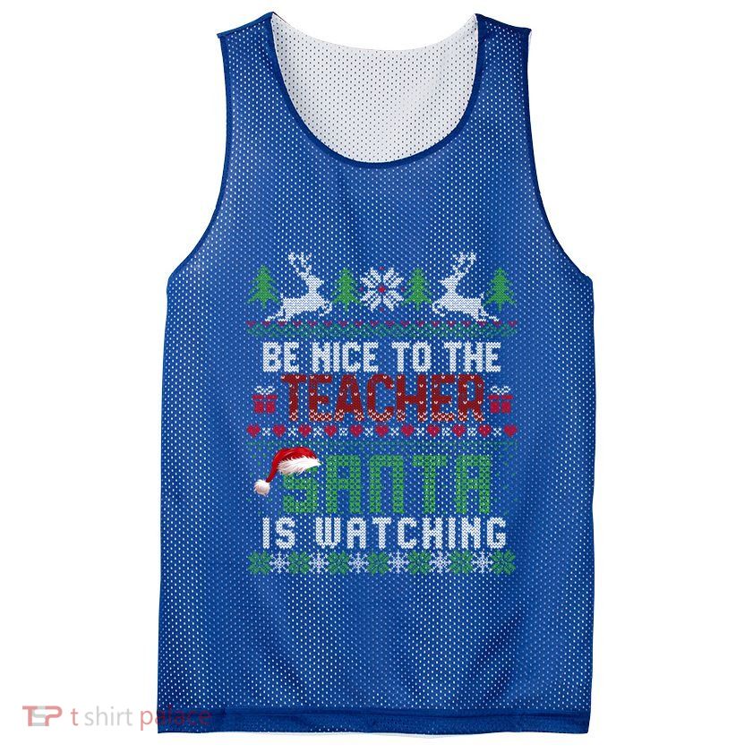 Be Nice To The Teacher Santa Is Watching Christmas Gift Mesh Reversible Basketball Jersey Tank