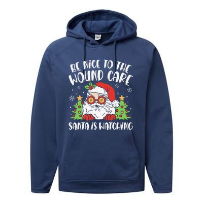 Be Nice To The Wound Care Nurse Santa Is Watching Christmas Performance Fleece Hoodie