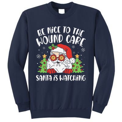 Be Nice To The Wound Care Nurse Santa Is Watching Christmas Sweatshirt