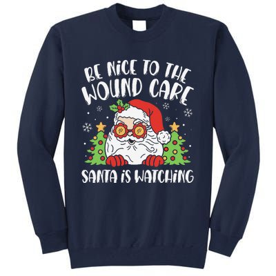 Be Nice To The Wound Care Nurse Santa Is Watching Christmas Tall Sweatshirt