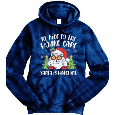 Be Nice To The Wound Care Nurse Santa Is Watching Christmas Tie Dye Hoodie