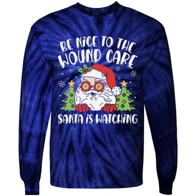 Be Nice To The Wound Care Nurse Santa Is Watching Christmas Tie-Dye Long Sleeve Shirt