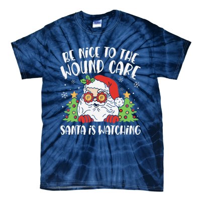 Be Nice To The Wound Care Nurse Santa Is Watching Christmas Tie-Dye T-Shirt