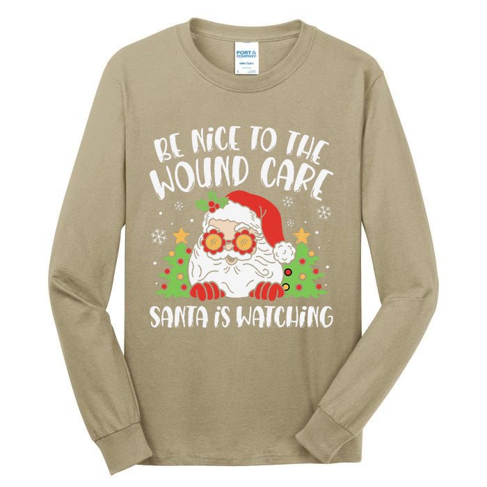 Be Nice To The Wound Care Nurse Santa Is Watching Christmas Tall Long Sleeve T-Shirt