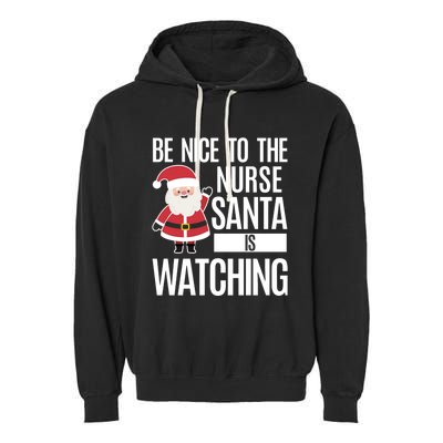 Be Nice To The Nurse Santa Is Watching Gift Garment-Dyed Fleece Hoodie