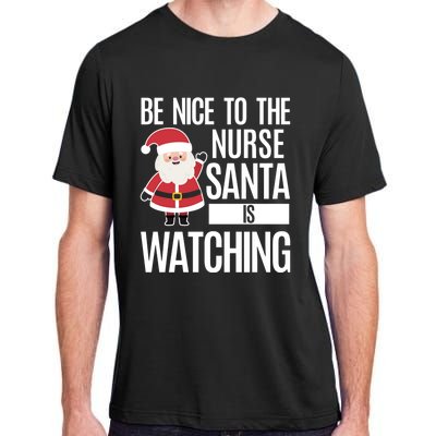 Be Nice To The Nurse Santa Is Watching Gift Adult ChromaSoft Performance T-Shirt